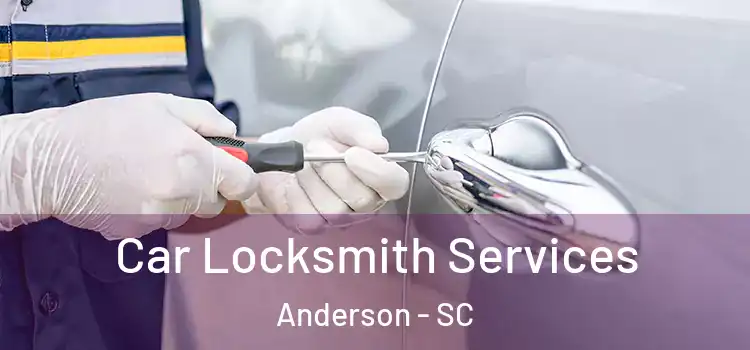  Car Locksmith Services Anderson - SC